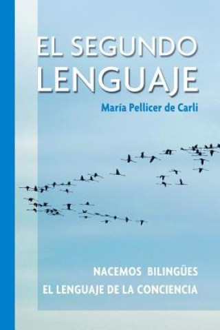 Knjiga El Segundo Lenguaje.: Nacemos bilingues. El lenguaje de la conciencia. Maria Pellicer de Carli