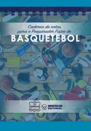 Knjiga Caderno de notas para o Preparador Físico de Basquetebol Wanceulen Notebook