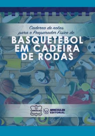 Könyv Caderno de notas para o Preparador Físico de Basquetebol em cadeira de rodas Wanceulen Notebook