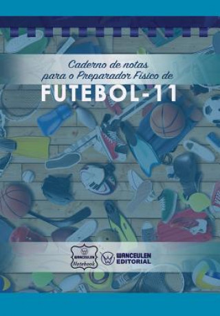 Knjiga Caderno de notas para o Preparador Físico de Futebol Wanceulen Notebook