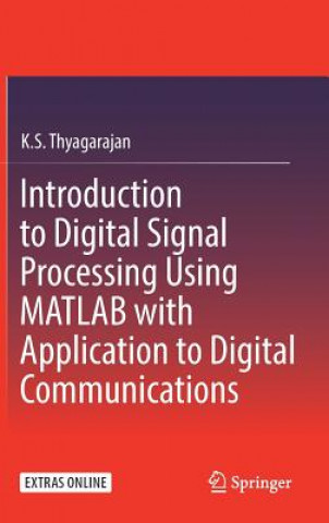 Kniha Introduction to Digital Signal Processing Using MATLAB with Application to Digital Communications K. S. Thyagarajan