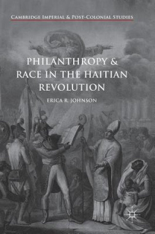 Książka Philanthropy and Race in the Haitian Revolution Erica R. Johnson