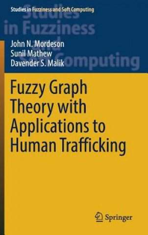 Kniha Fuzzy Graph Theory with Applications to Human Trafficking John N. Mordeson