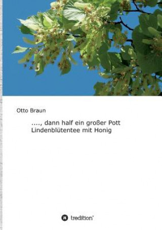 Boek ...., dann half ein großer Pott Lindenblütentee mit Honig Otto Braun