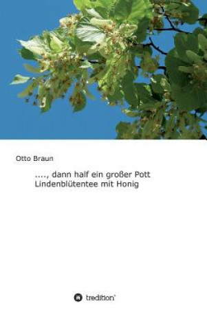 Carte ...., dann half ein großer Pott Lindenblütentee mit Honig Otto Braun
