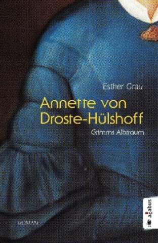 Knjiga Annette von Droste-Hülshoff. Grimms Albtraum Esther Grau