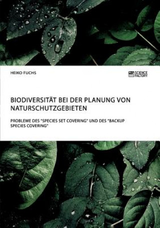 Книга Biodiversitat bei der Planung von Naturschutzgebieten. Probleme des Species Set Covering und des Backup Species Covering Heiko Fuchs