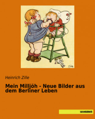 Könyv Mein Milljöh - Neue Bilder aus dem Berliner Leben Heinrich Zille
