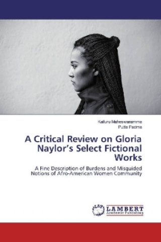 Buch A Critical Review on Gloria Naylor's Select Fictional Works Kalluru Maheswaramma