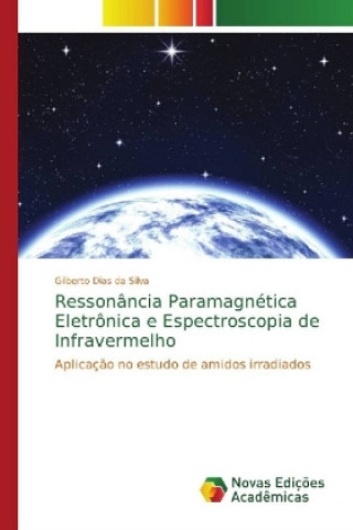 Kniha Ressonancia Paramagnetica Eletronica e Espectroscopia de Infravermelho Gilberto Dias da Silva