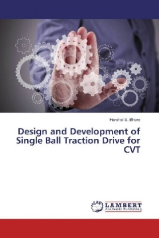 Kniha Design and Development of Single Ball Traction Drive for CVT Harshal S. Bhore
