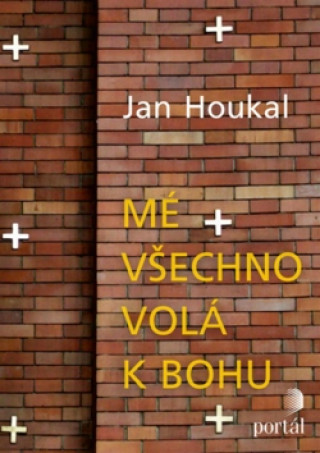 Книга Mé všechno volá k Bohu Jan Houkal