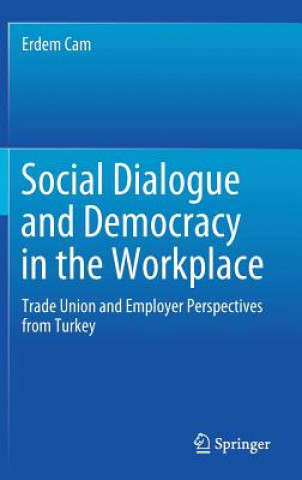 Kniha Social Dialogue and Democracy in the Workplace Erdem Cam