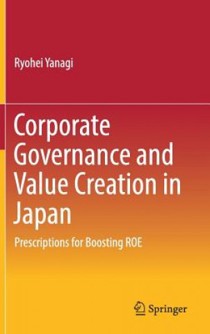 Kniha Corporate Governance and Value Creation in Japan Ryohei Yanagi