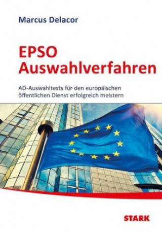 Kniha STARK EPSO Auswahlverfahren - Auf dem Weg zur EU-Beamtin/zum EU-Beamten Marcus Delacor