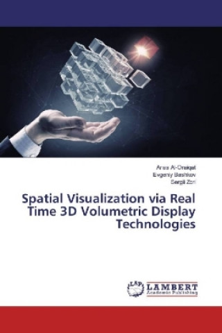 Knjiga Spatial Visualization via Real Time 3D Volumetric Display Technologies Anas Al-Oraiqat