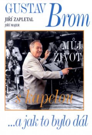 Kniha Gustav Brom: Můj život s kapelou Jiří Majer