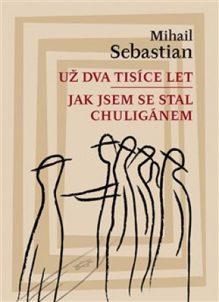 Kniha Už dva tisíce let Jak jsem se stal chuligánem Mihail Sebastian