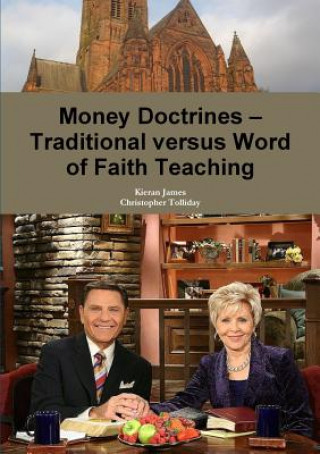 Kniha Money Doctrines ? Traditional versus Word of Faith Teaching KIERAN JAMES