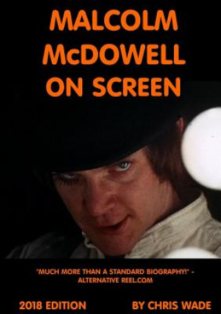 Buch Malcolm McDowell On Screen 2018 Edition CHRIS WADE