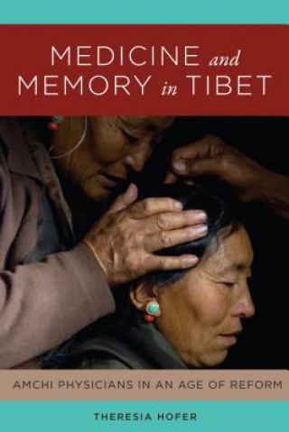 Książka Medicine and Memory in Tibet Theresia Hofer