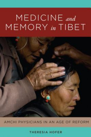 Kniha Medicine and Memory in Tibet Theresia Hofer