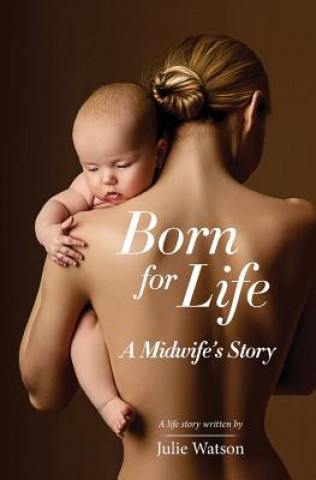 Knjiga Born for Life: A Midwife's Story JULIE WATSON