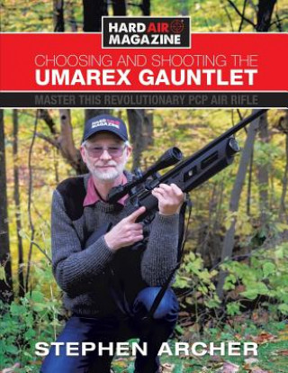 Книга Choosing And Shooting The Umarex Gauntlet STEPHEN ARCHER