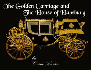 Kniha Golden Carriage and the House of Hapsburg GLORIA A AUSTIN