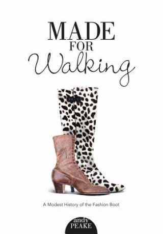 Libro Made For Walking: A Modest History of the Fashion Boot Andy Peake