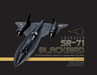 Carte Lockheed SR-71 Blackbird: The Illustrated History of America's Legendary Mach 3 Spy Plane James C. Goodall