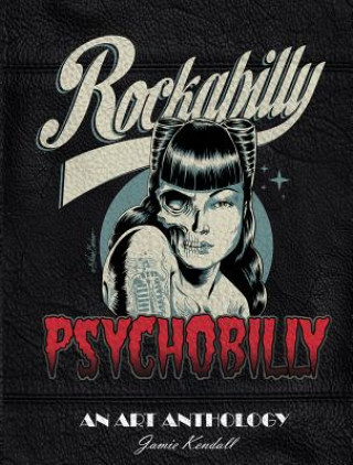 Carte Rockabilly Psychobilly: An Art Anthology Jamie Kendall