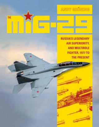 Kniha MiG-29: Russia's Legendary Air Superiority and Multirole Fighter, 1977 to the Present Andy Groning