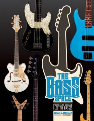 Knjiga Bass Space: Profiles of Electric Basses Willie G. Moseley