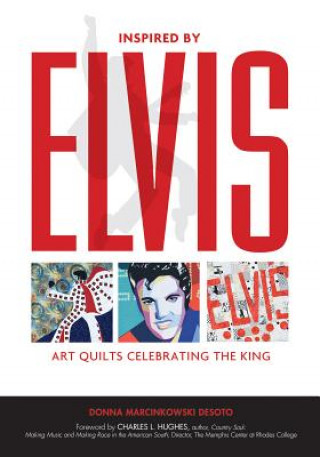 Carte Inspired by Elvis: Art Quilts Celebrating the King Donna Marcinkowski DeSoto