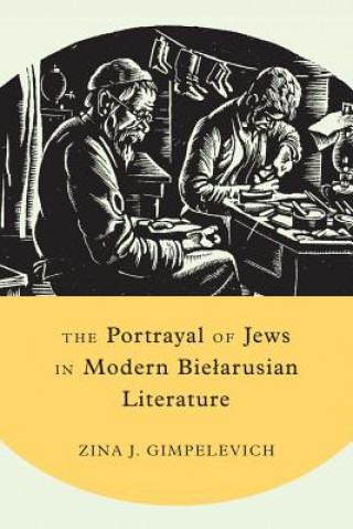 Könyv Portrayal of Jews in Modern Bielarusian Literature Zina J. Gimpelevich