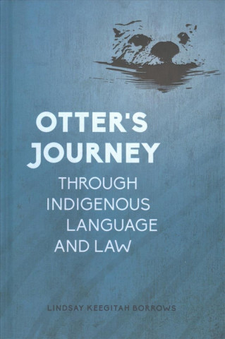 Kniha Otter's Journey through Indigenous Language and Law Lindsay Borrows