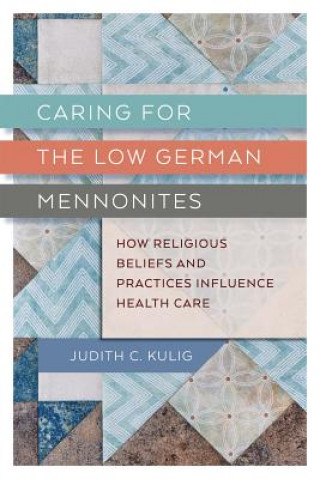 Knjiga Caring for the Low German Mennonites Judith Kulig