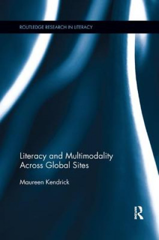 Kniha Literacy and Multimodality Across Global Sites Kendrick