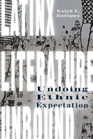 Knjiga Latinx Literature Unbound Ralph E. Rodriguez