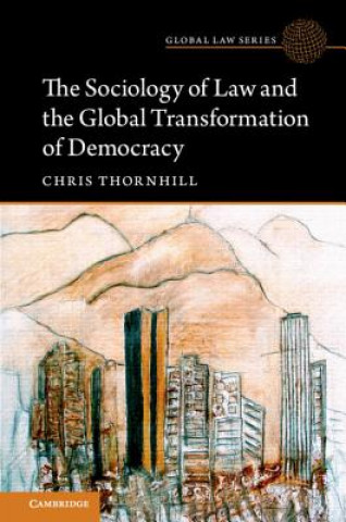 Könyv Sociology of Law and the Global Transformation of Democracy Chris (University of Manchester) Thornhill