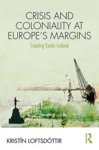 Könyv Crisis and Coloniality at Europe's Margins LOFTSDOTTIR