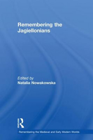 Könyv Remembering the Jagiellonians 