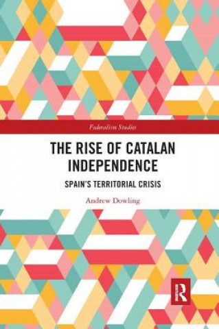 Kniha Rise of Catalan Independence Andrew (Cardiff University) Dowling