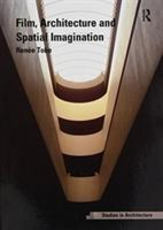 Knjiga Film, Architecture and Spatial Imagination Dr. Renee Tobe