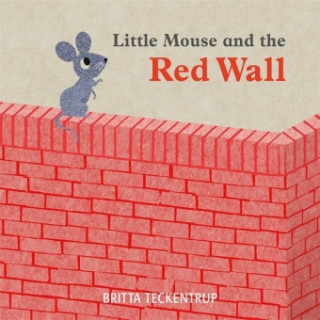 Kniha Little Mouse and the Red Wall Britta Teckentrup