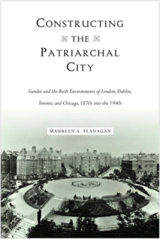 Livre Constructing the Patriarchal City Maureen A. Flanagan