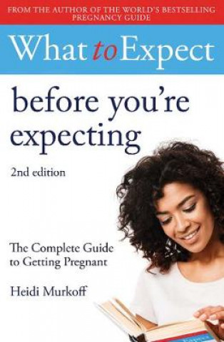 Kniha What to Expect: Before You're Expecting 2nd Edition Heidi Murkoff