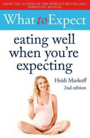 Buch What to Expect: Eating Well When You're Expecting 2nd Edition HEIDI  MURKOFF