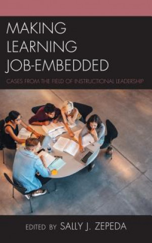 Knjiga Making Learning Job-Embedded Sally J Zepeda